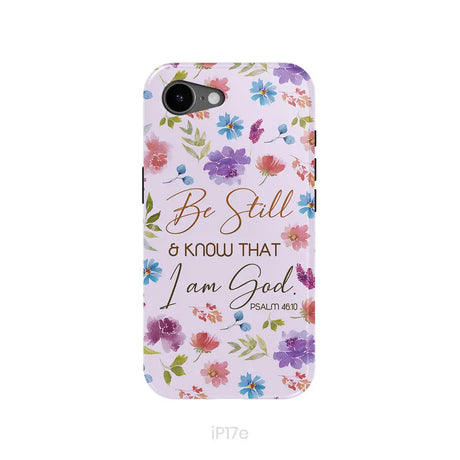 Christian phone cases: Be still and know that I am God Psalm 46:10 flowers phone case iPhone 17e / Tough Case