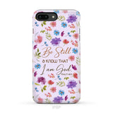 Christian phone cases: Be still and know that I am God Psalm 46:10 flowers case iPhone 8 Plus / Tough
