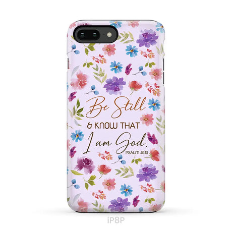Christian phone cases: Be still and know that I am God Psalm 46:10 flowers case iPhone 8 Plus / Tough