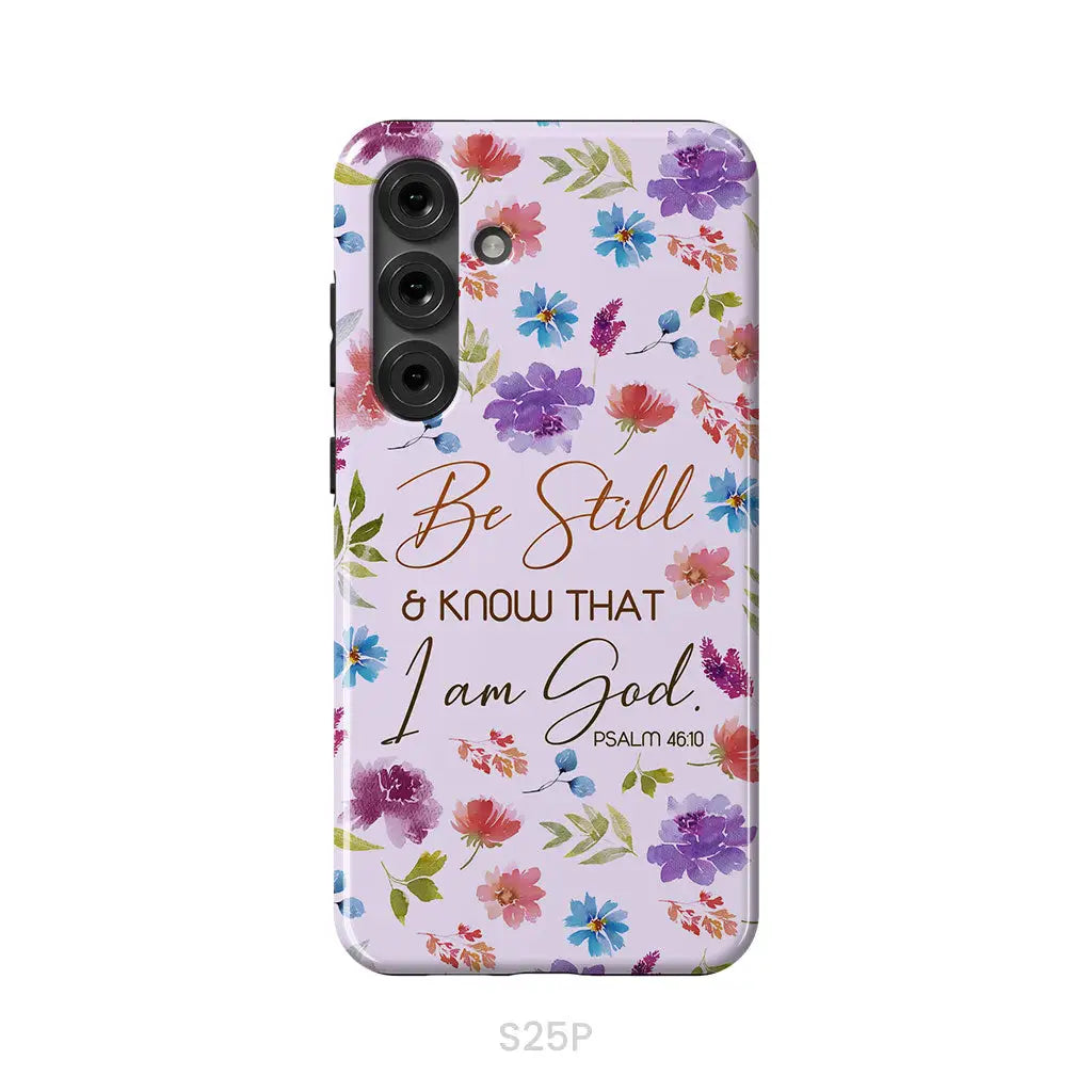 Christian phone cases: Be still and know that I am God Psalm 46:10 flowers phone case Samsung Galaxy S25 Plus / Tough