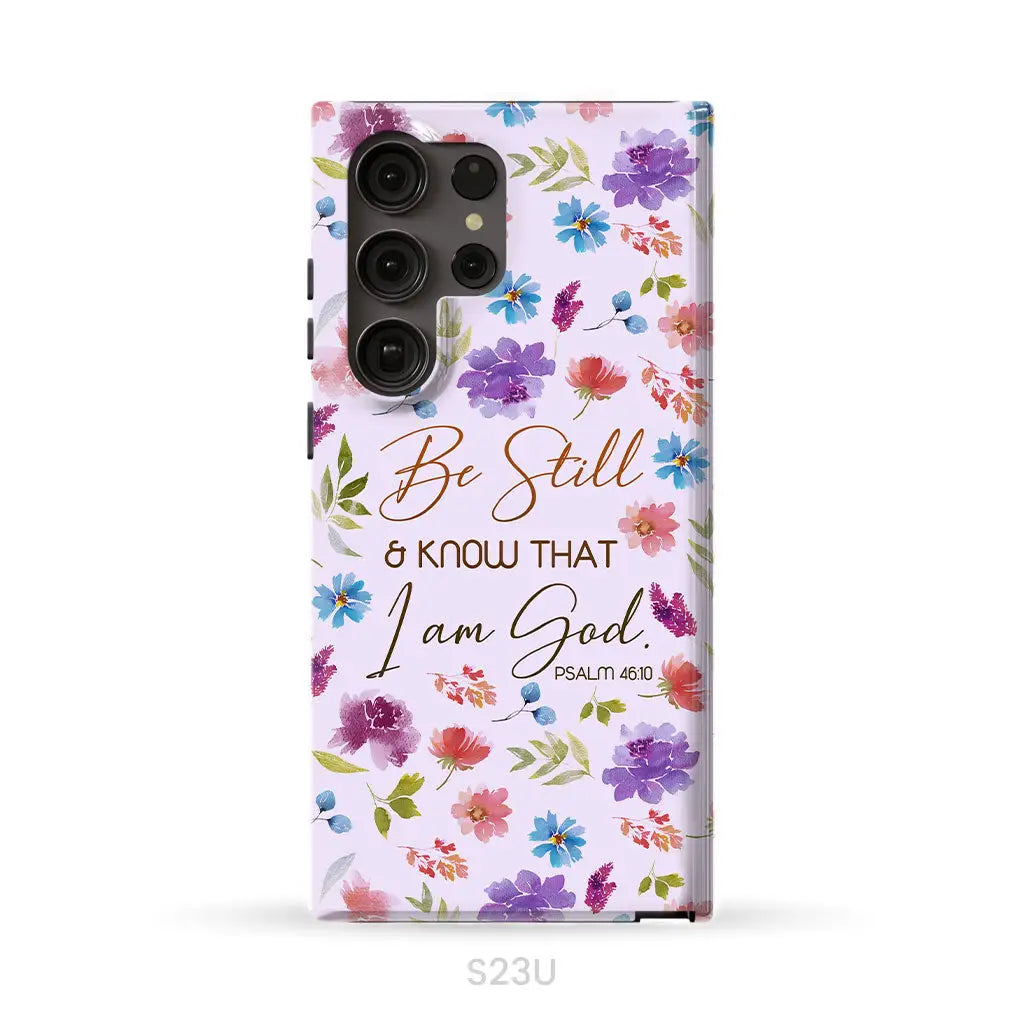 Christian phone cases: Be still and know that I am God Psalm 46:10 flowers case Samsung Galaxy S23 Ultra / Tough