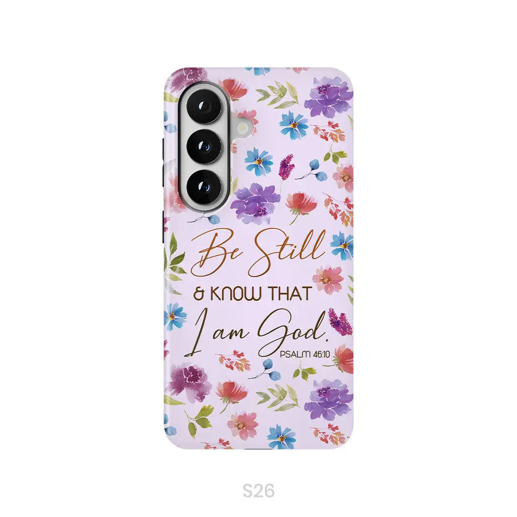 Christian phone cases: Be still and know that I am God Psalm 46:10 flowers phone case Samsung Galaxy S26 / Tough Case