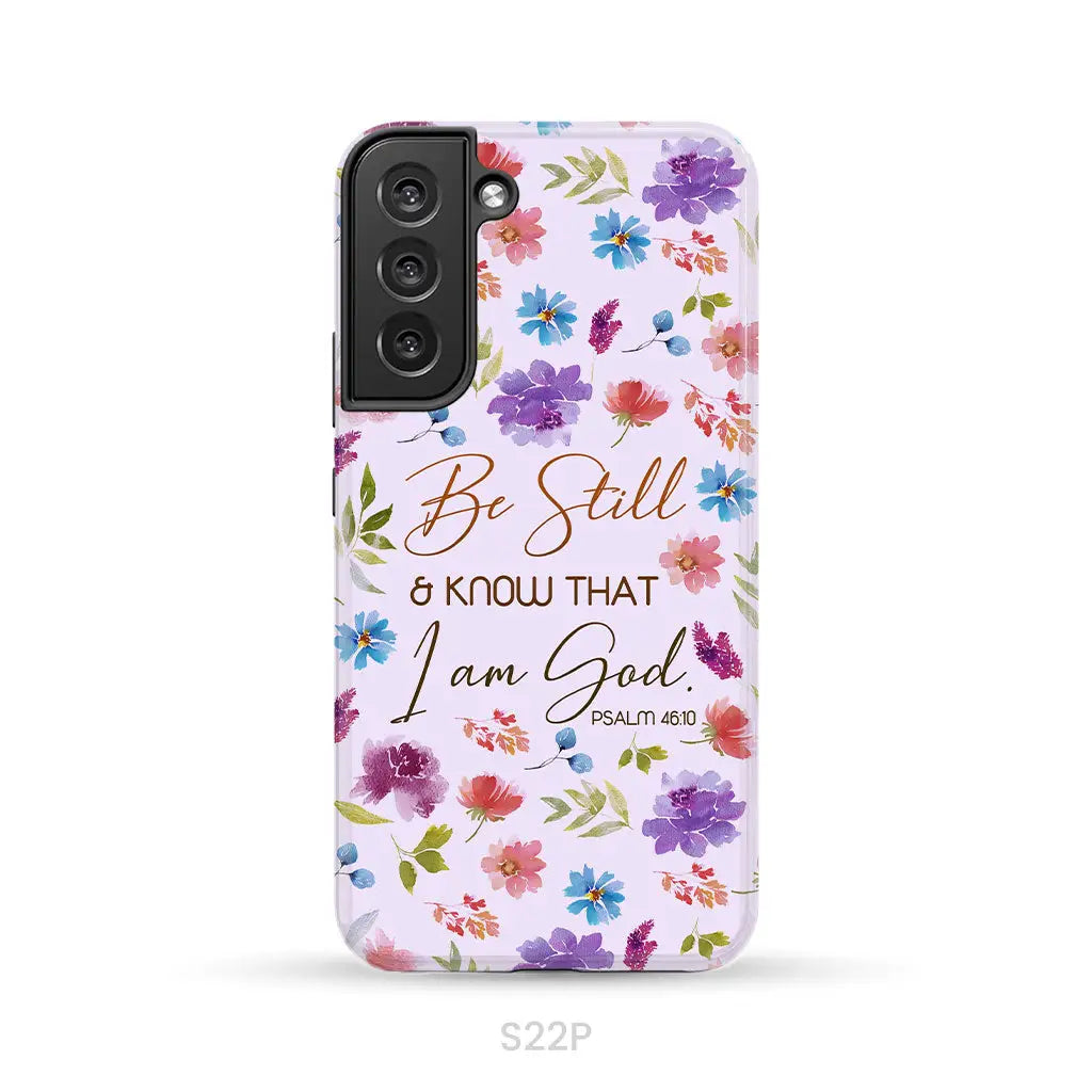 Christian phone cases: Be still and know that I am God Psalm 46:10 flowers case Samsung Galaxy S22 Plus / Tough