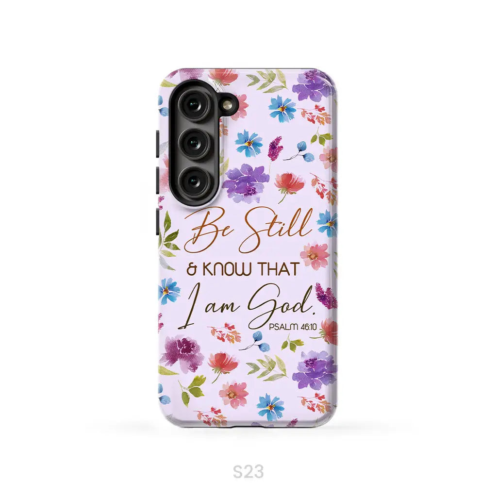 Christian phone cases: Be still and know that I am God Psalm 46:10 flowers case Samsung Galaxy S23 (Not for FE) / Tough