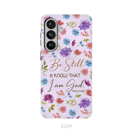 Christian phone cases: Be still and know that I am God Psalm 46:10 flowers phone case Samsung Galaxy S26 Plus / Tough