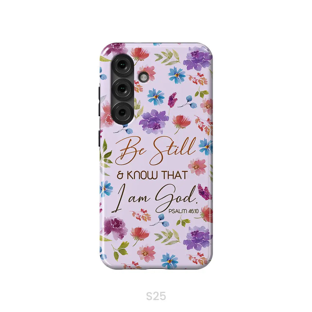 Christian phone cases: Be still and know that I am God Psalm 46:10 flowers phone case Samsung Galaxy S25 / Tough Case