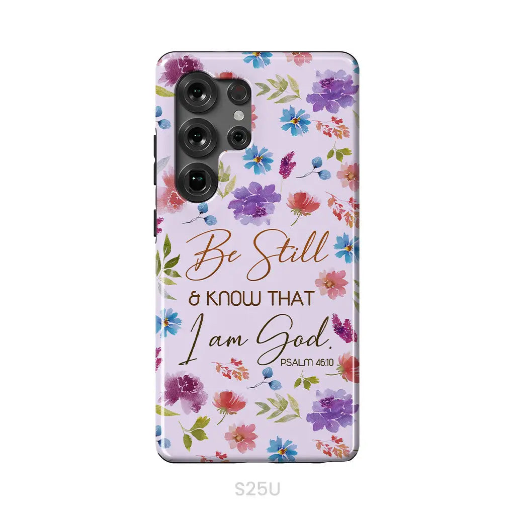 Christian phone cases: Be still and know that I am God Psalm 46:10 flowers phone case Samsung Galaxy S25 Ultra / Tough