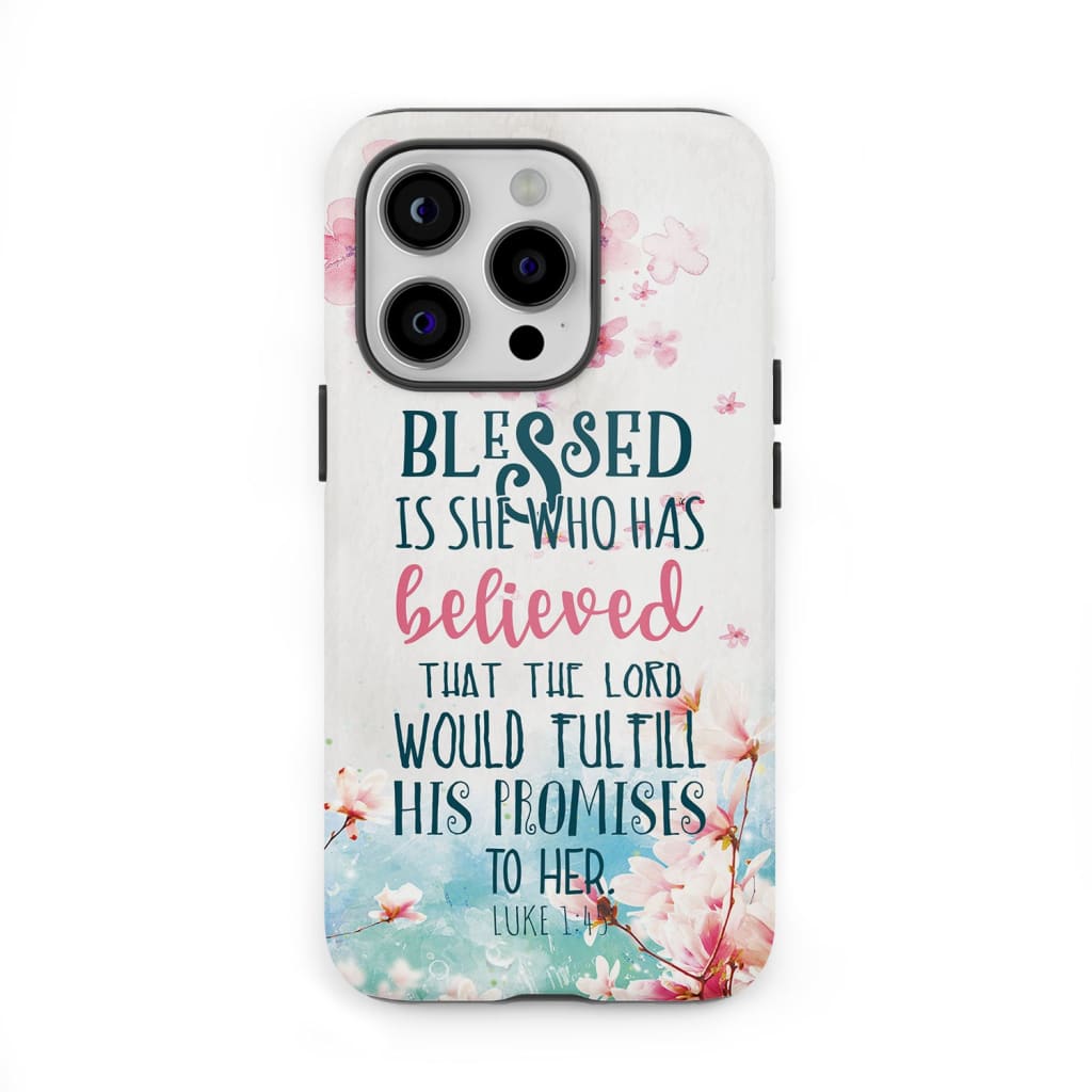 Christian phone cases: Blessed is she who has believed that Luke 1:45 case