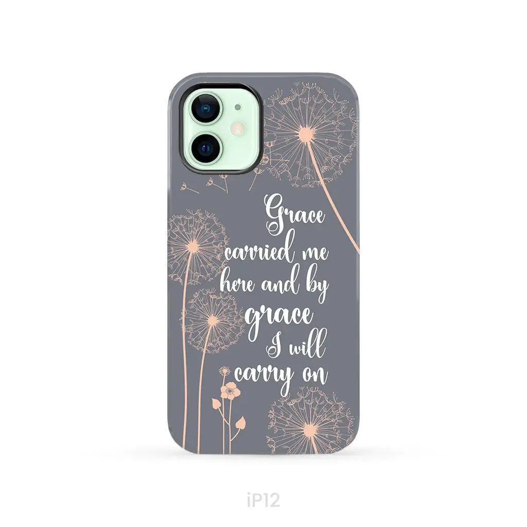 Christian phone cases: Grace carried me here and by grace I will carry on phone case iPhone 12 / Tough Case