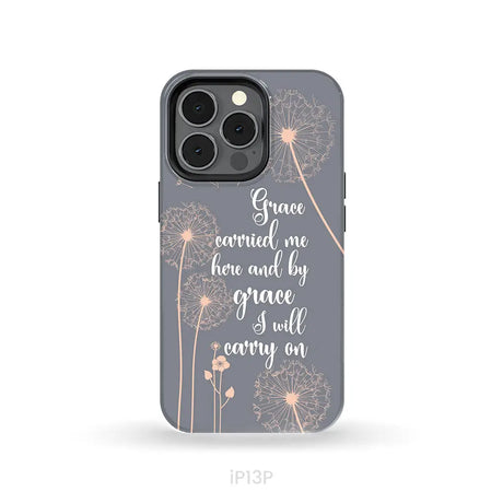 Christian phone cases: Grace carried me here and by grace I will carry on phone case iPhone 13 Pro / Tough Case