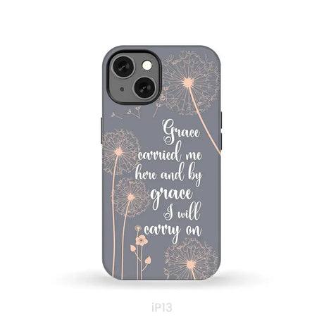 Christian phone cases: Grace carried me here and by grace I will carry on phone case iPhone 13 / Tough Case