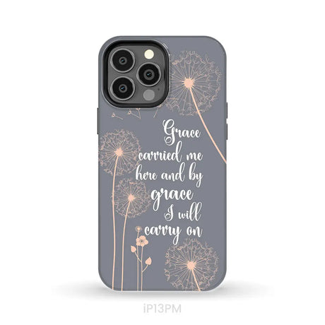 Christian phone cases: Grace carried me here and by grace I will carry on phone case iPhone 13 Pro Max / Tough Case