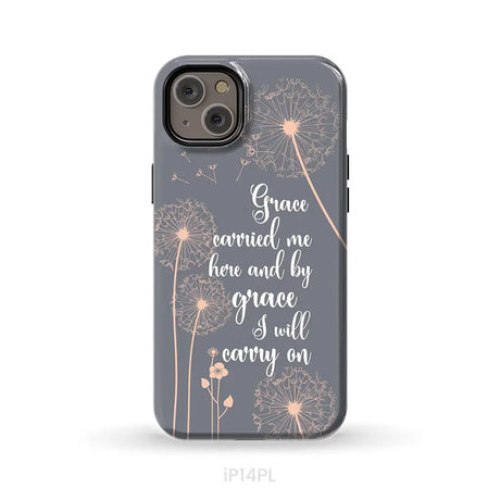 Christian phone cases: Grace carried me here and by grace I will carry on phone case iPhone 14 Plus / Tough Case