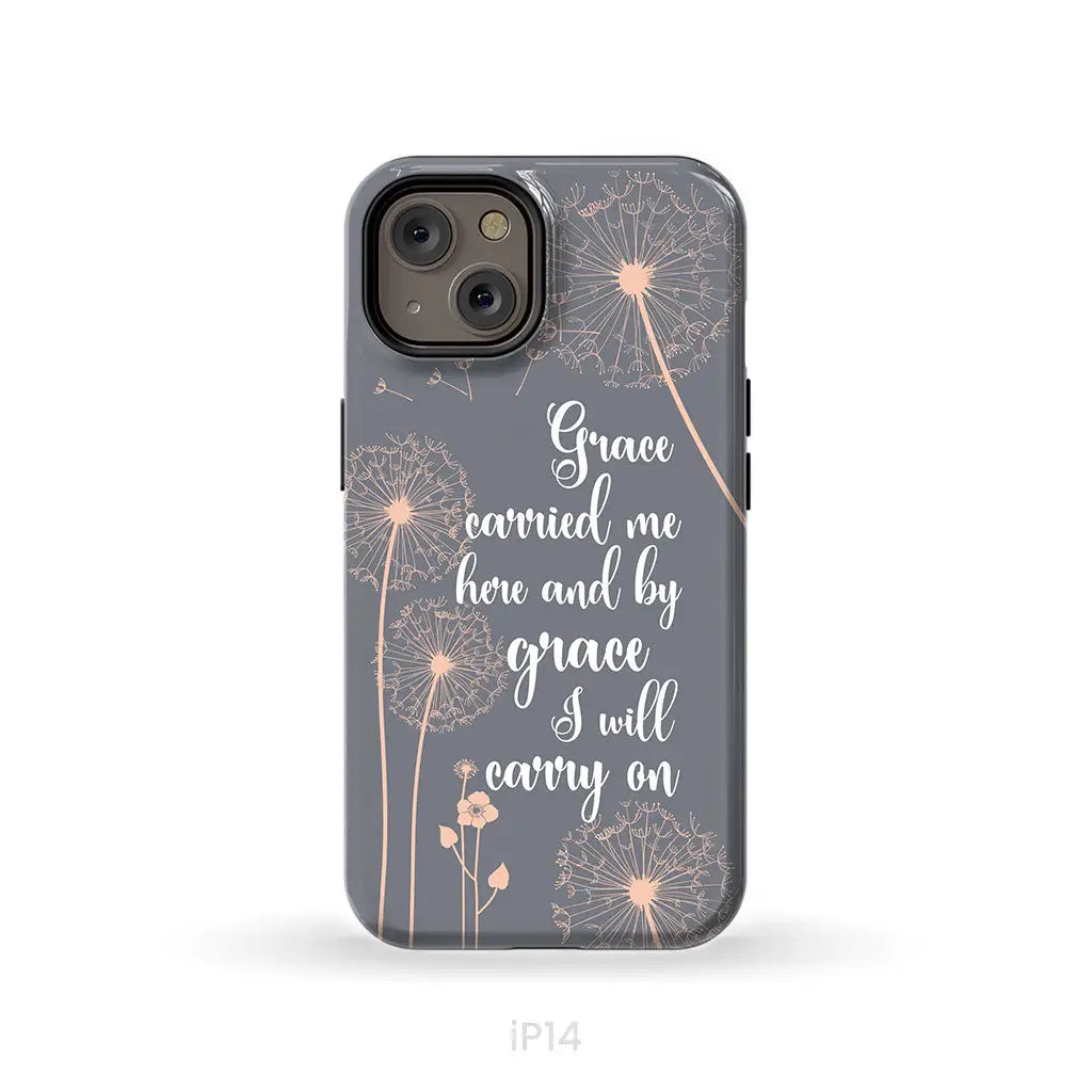 Christian phone cases: Grace carried me here and by grace I will carry on phone case iPhone 14 / Tough Case
