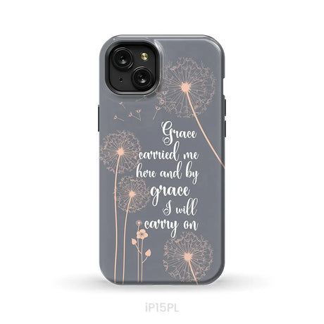 Christian phone cases: Grace carried me here and by grace I will carry on phone case iPhone 15 Plus / Tough Case