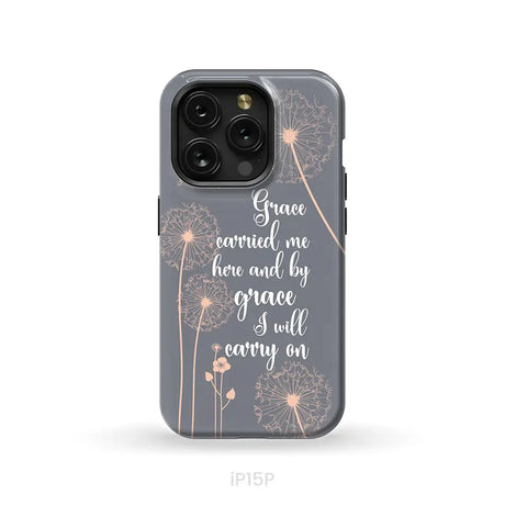 Christian phone cases: Grace carried me here and by grace I will carry on phone case iPhone 15 Pro / Tough Case