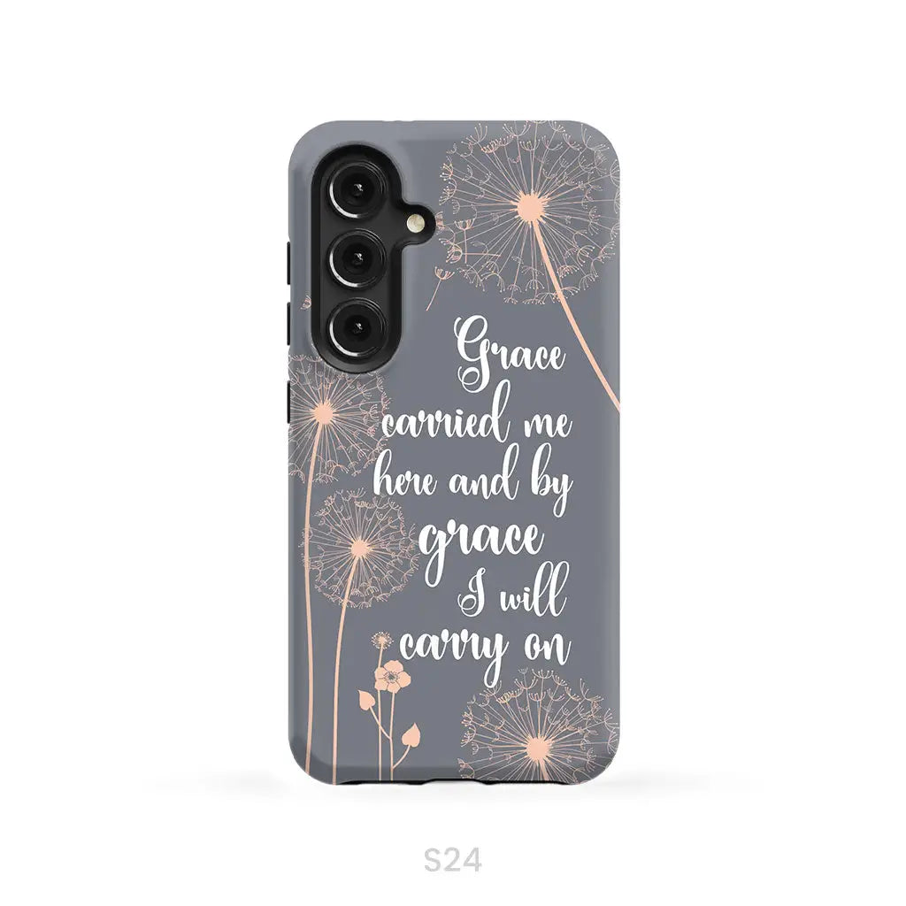 Christian phone cases: Grace carried me here and by grace I will carry on phone case Samsung Galaxy S24 / Tough Case