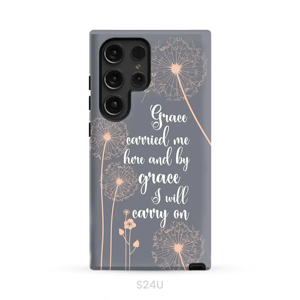 Christian phone cases: Grace carried me here and by grace I will carry on phone case Samsung Galaxy S24 Ultra / Tough