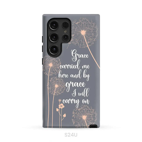 Christian phone cases: Grace carried me here and by grace I will carry on phone case Samsung Galaxy S24 Ultra / Tough