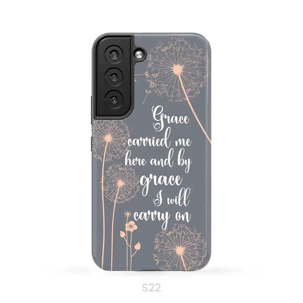 Christian phone cases: Grace carried me here and by grace I will carry on phone case Samsung Galaxy S22 / Tough Case