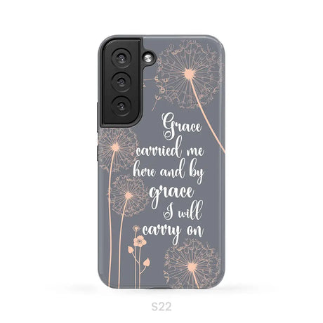 Christian phone cases: Grace carried me here and by grace I will carry on phone case Samsung Galaxy S22 / Tough Case