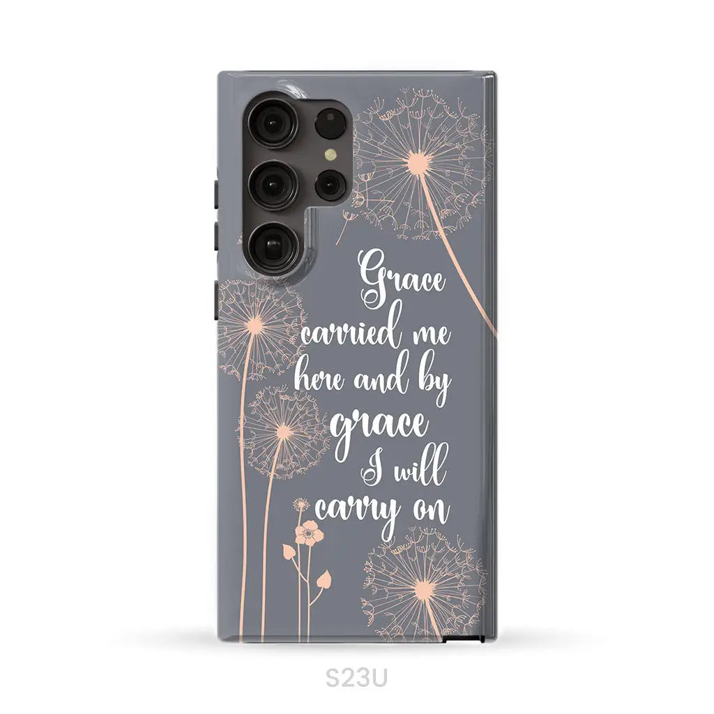 Christian phone cases: Grace carried me here and by grace I will carry on phone case Samsung Galaxy S23 Ultra / Tough