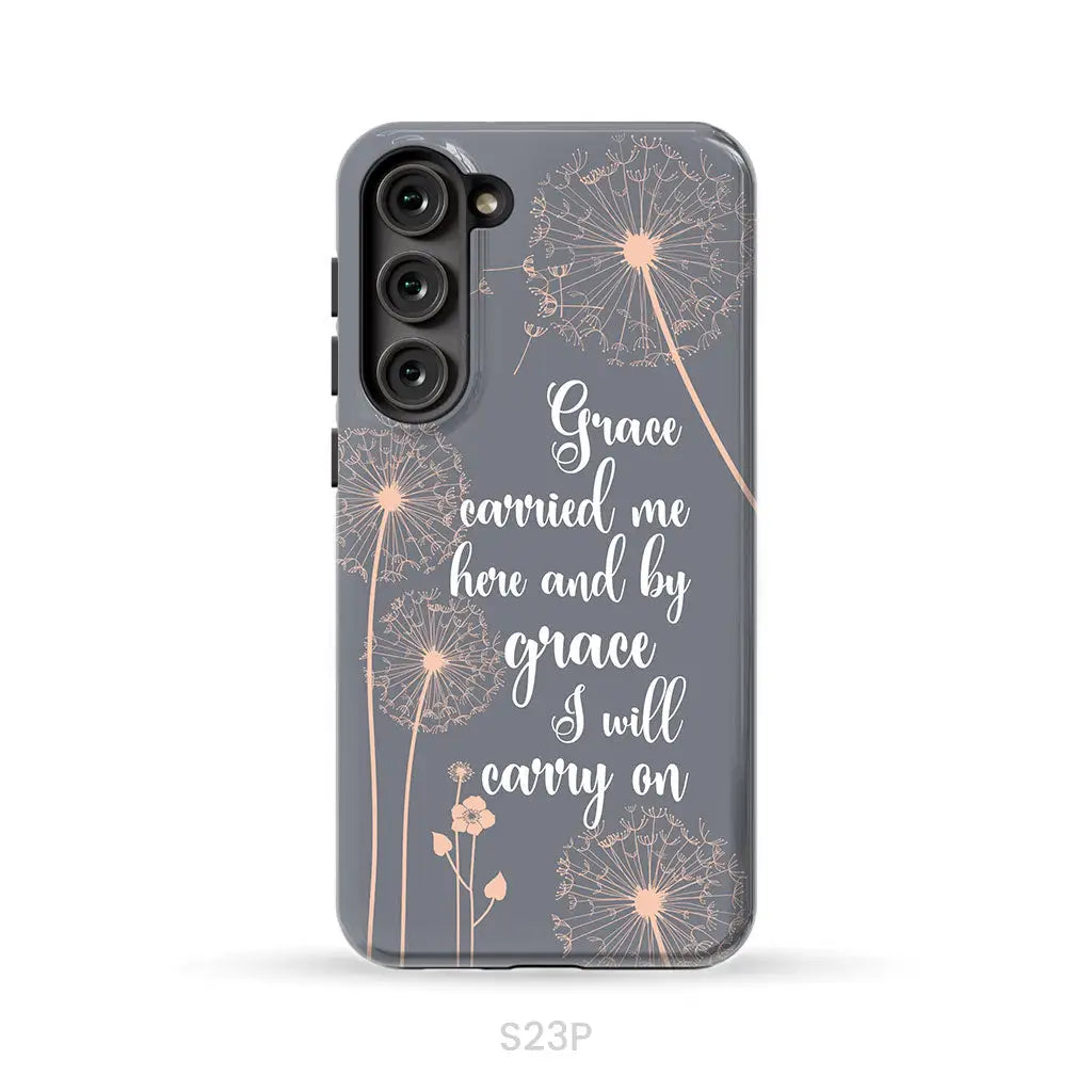 Christian phone cases: Grace carried me here and by grace I will carry on phone case Samsung Galaxy S23 Plus / Tough