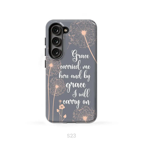 Christian phone cases: Grace carried me here and by grace I will carry on phone case Samsung Galaxy S23 (Not for S23