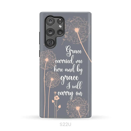 Christian phone cases: Grace carried me here and by grace I will carry on phone case Samsung Galaxy S22 Ultra / Tough