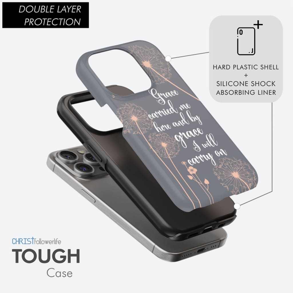 Christian phone cases: Grace carried me here and by I will carry on case