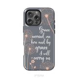 Christian phone cases: Grace carried me here and by grace I will carry on phone case iPhone 16 Pro Max / Tough Case