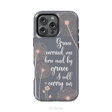 Christian phone cases: Grace carried me here and by grace I will carry on phone case iPhone 16 Pro Max / Tough Case