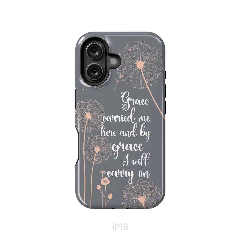 Christian phone cases: Grace carried me here and by grace I will carry on phone case iPhone 16 / Tough Case