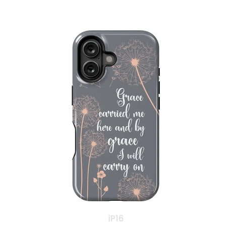 Christian phone cases: Grace carried me here and by grace I will carry on phone case iPhone 16 / Tough Case