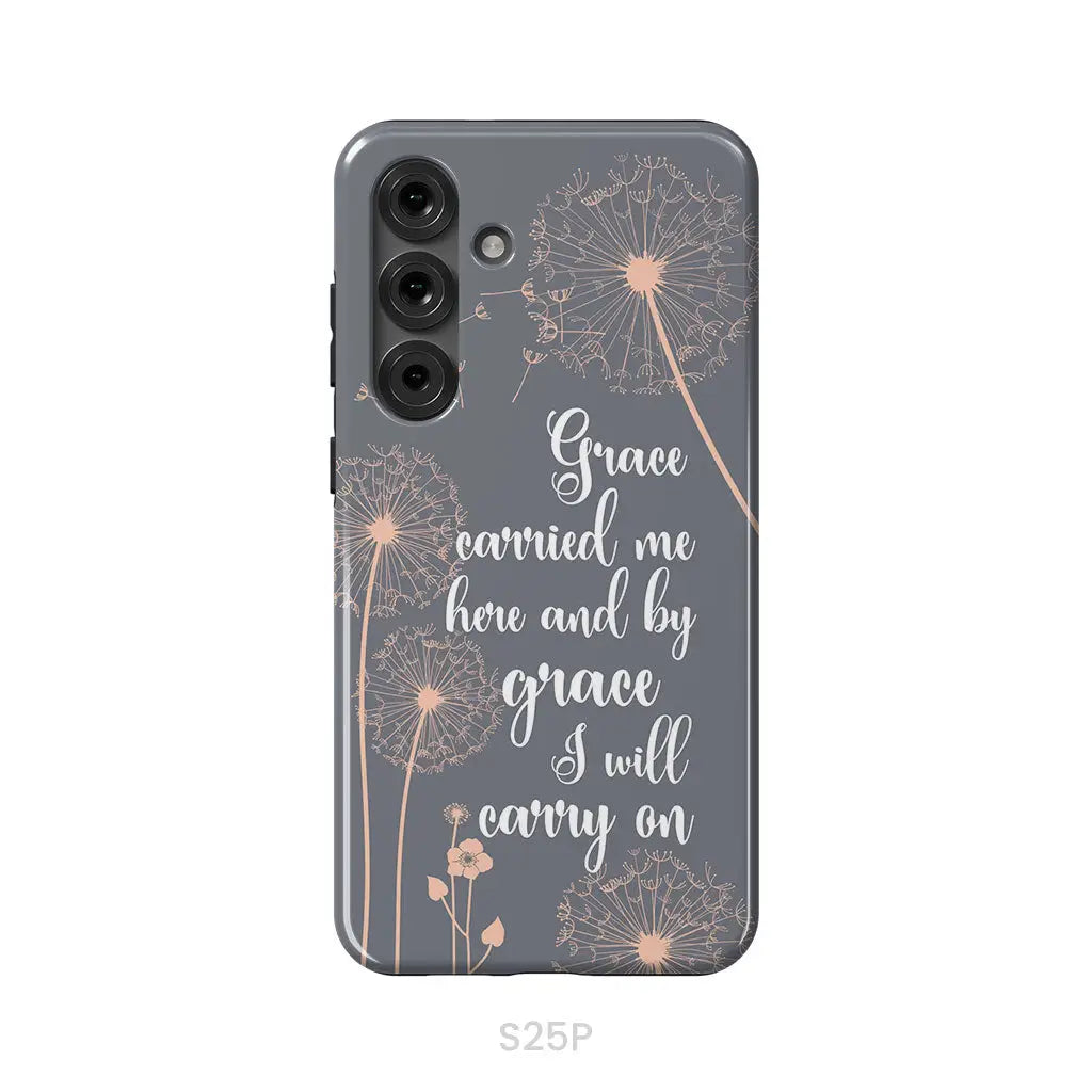 Christian phone cases: Grace carried me here and by grace I will carry on phone case Samsung Galaxy S25 Plus / Tough