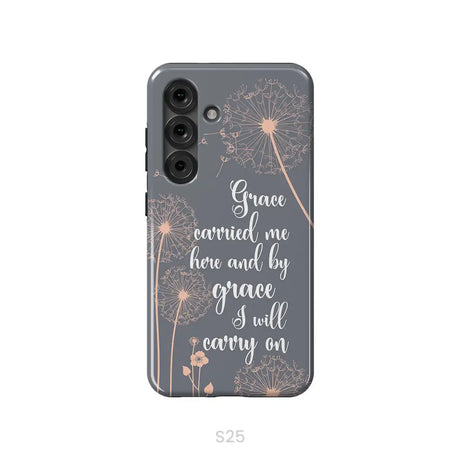 Christian phone cases: Grace carried me here and by grace I will carry on phone case Samsung Galaxy S25 / Tough Case