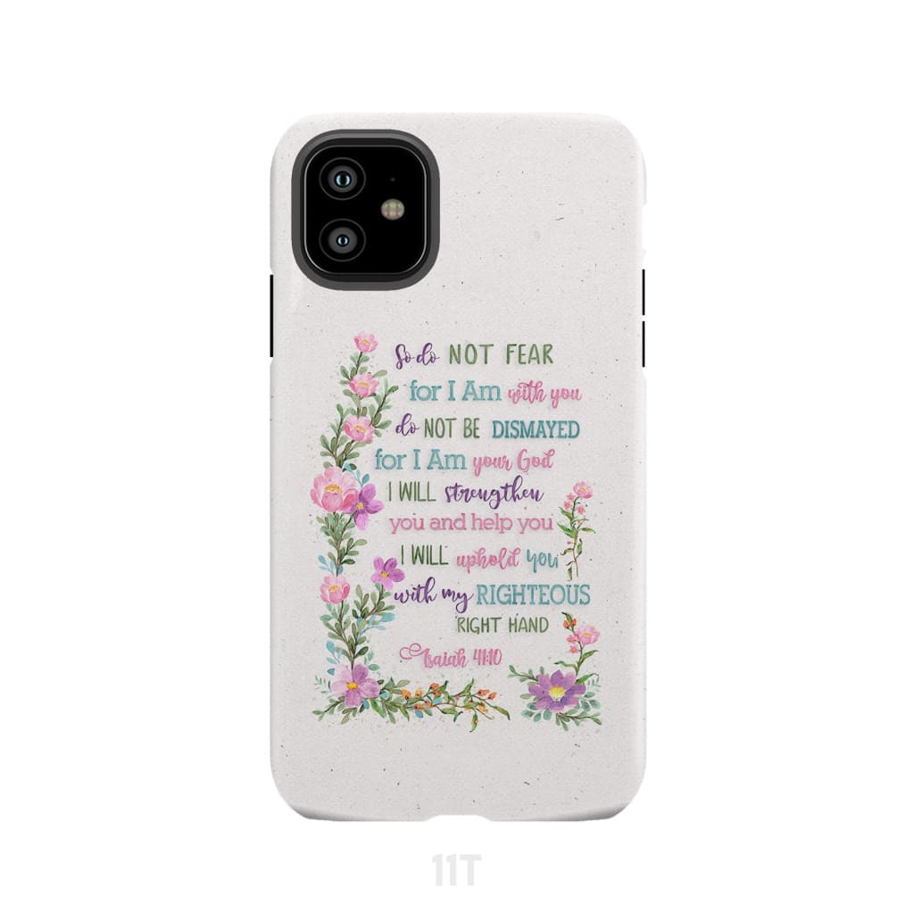 So Do Not Fear for I Am With You Isaiah 41:10 Phone Case iPhone 11 / Tough