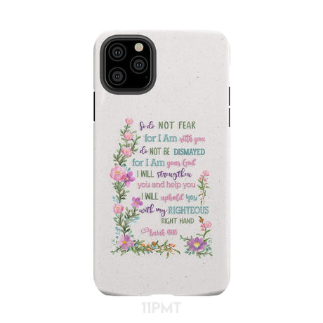 So Do Not Fear for I Am With You Isaiah 41:10 Phone Case iPhone 11 Pro Max / Tough