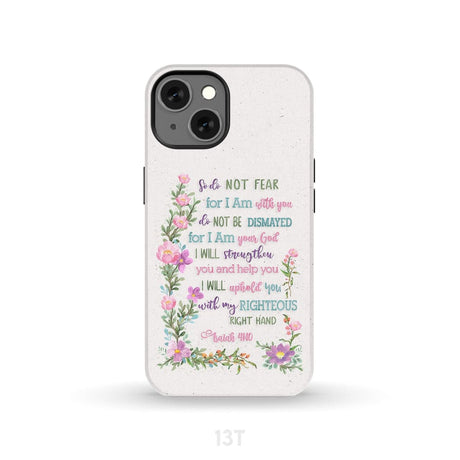 So Do Not Fear for I Am With You Isaiah 41:10 Phone Case iPhone 13 / Tough