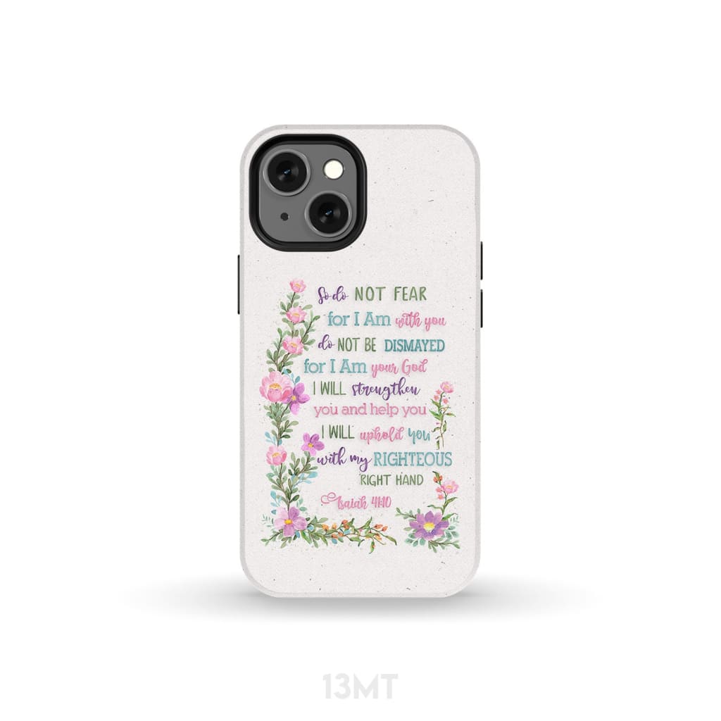 So Do Not Fear for I Am With You Isaiah 41:10 Phone Case iPhone 13 Mini / Tough
