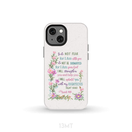 So Do Not Fear for I Am With You Isaiah 41:10 Phone Case iPhone 13 Mini / Tough