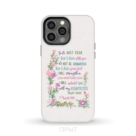So Do Not Fear for I Am With You Isaiah 41:10 Phone Case iPhone 13 Pro Max / Tough