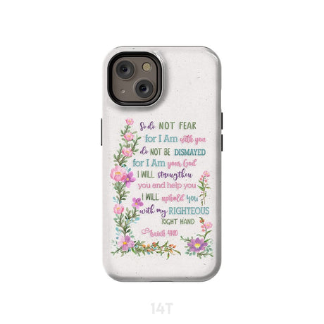 So Do Not Fear for I Am With You Isaiah 41:10 Phone Case iPhone 14 / Tough