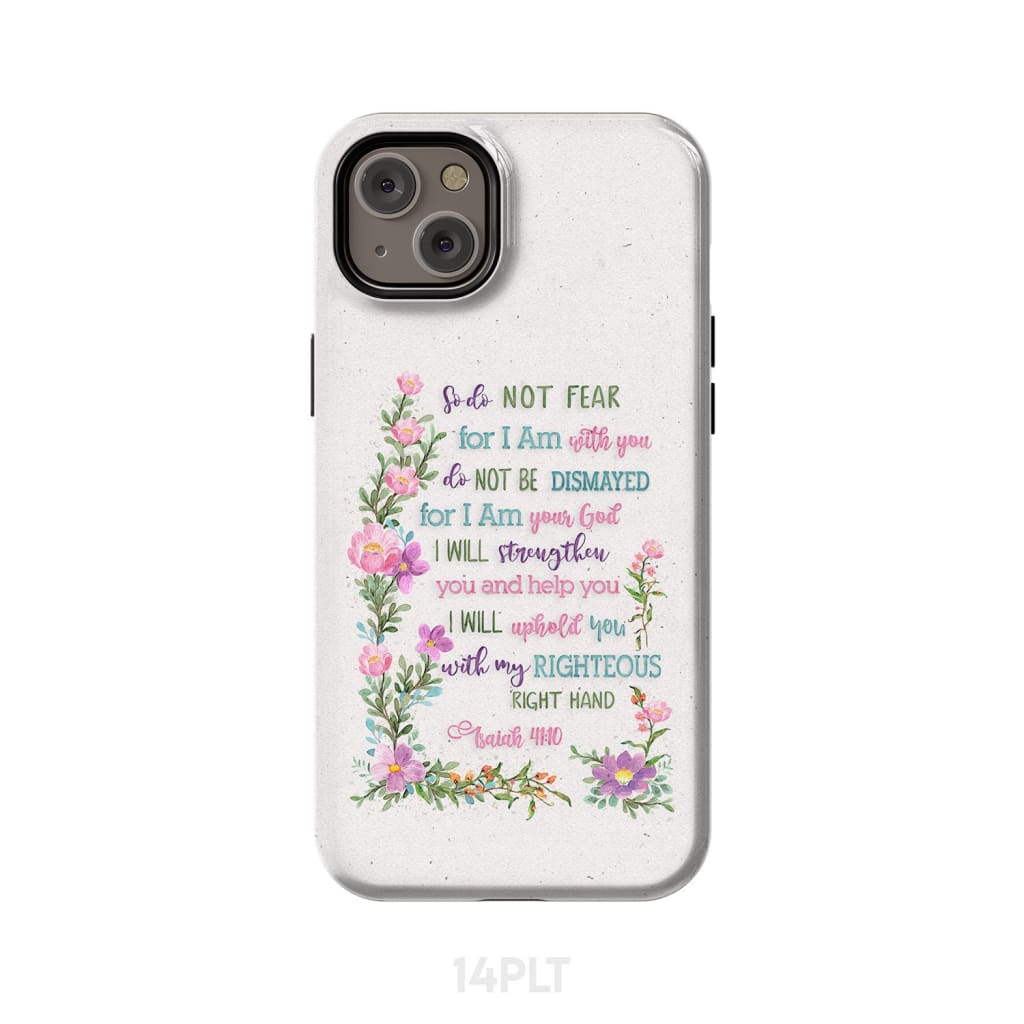So Do Not Fear for I Am With You Isaiah 41:10 Phone Case iPhone 14 Plus / Tough