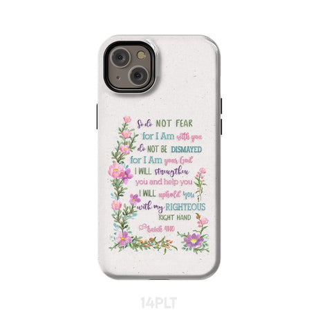 So Do Not Fear for I Am With You Isaiah 41:10 Phone Case iPhone 14 Plus / Tough