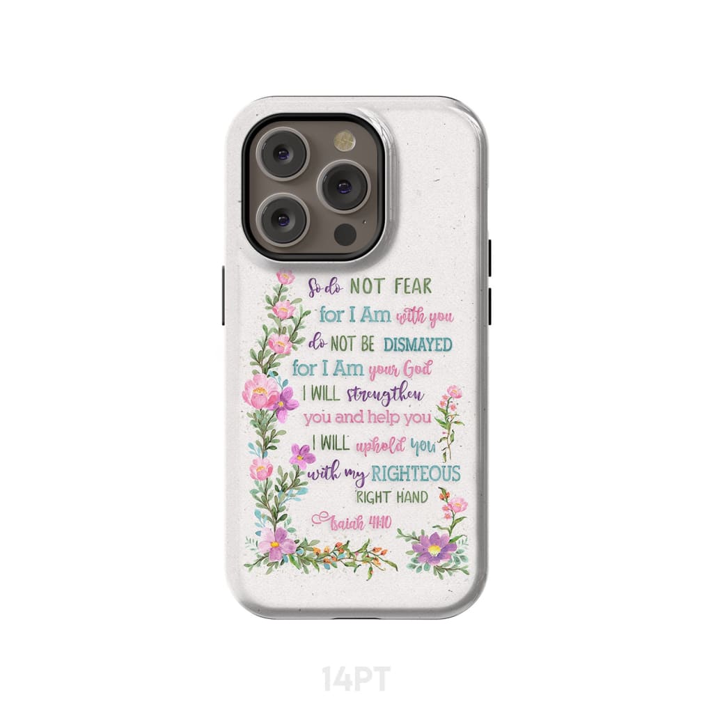 So Do Not Fear for I Am With You Isaiah 41:10 Phone Case iPhone 14 Pro / Tough