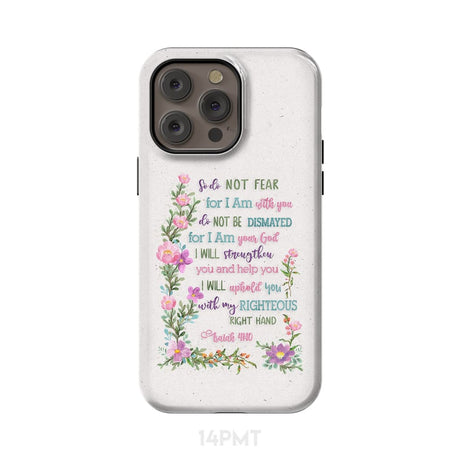 So Do Not Fear for I Am With You Isaiah 41:10 Phone Case iPhone 14 Pro Max / Tough