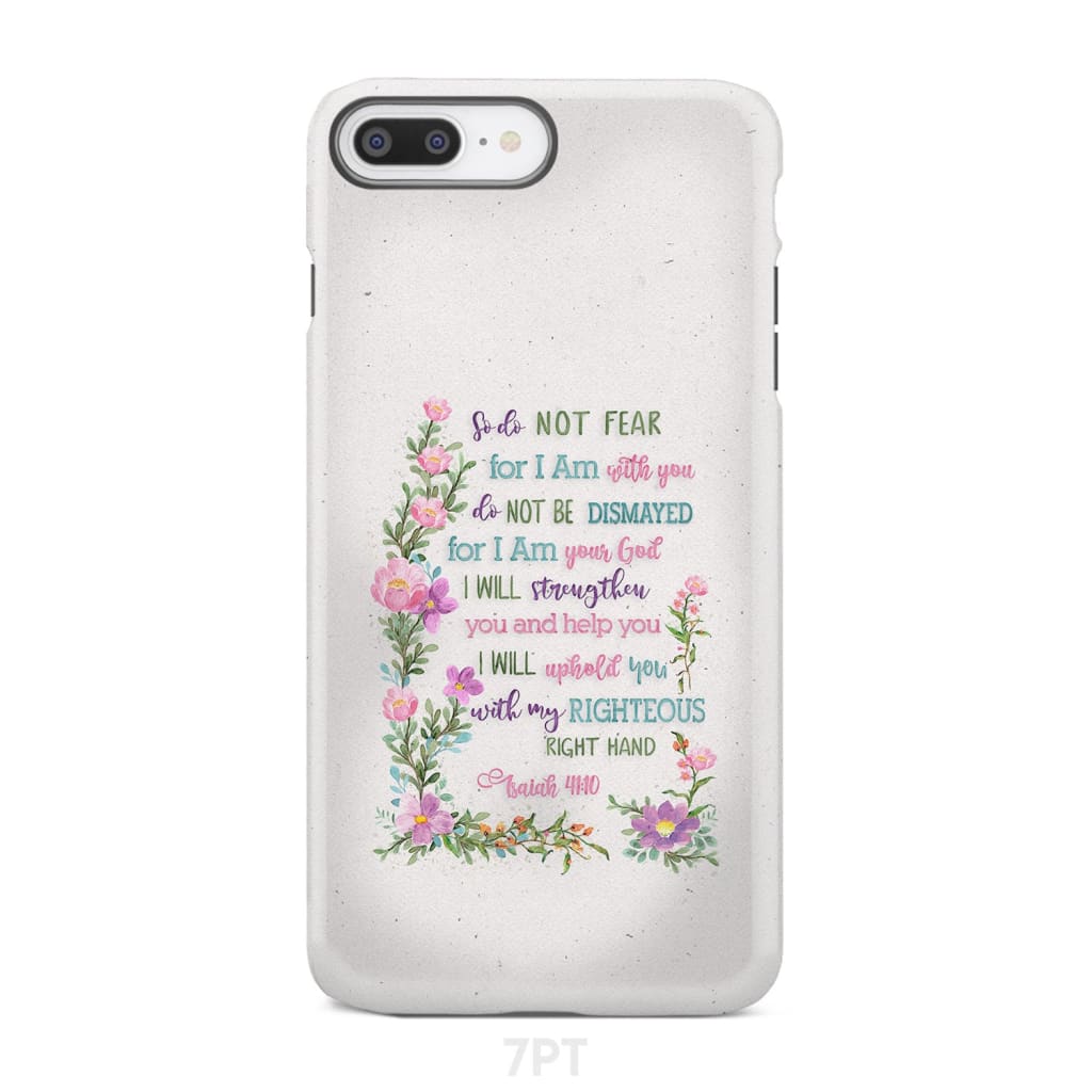 So Do Not Fear for I Am With You Isaiah 41:10 Phone Case iPhone 7 Plus / Tough