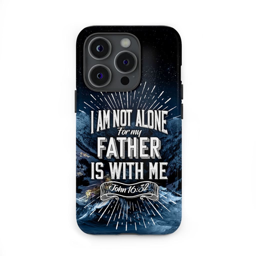 Christian phone cases: John 16:32 I am not alone for my Father is with me case