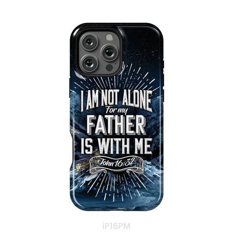 Christian phone cases: John 16:32 I am not alone for my Father is with me phone case iPhone 16 Pro Max / Tough Case